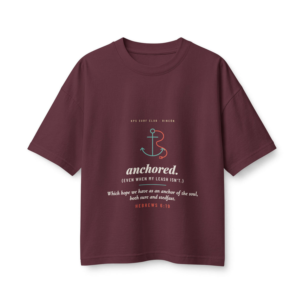 Anchored Women's Boxy Tee, Maroon, front view, ANCHORED. (EVEN WHEN MY LEASH ISN'T.) Hebrews 6:19 (KJV)