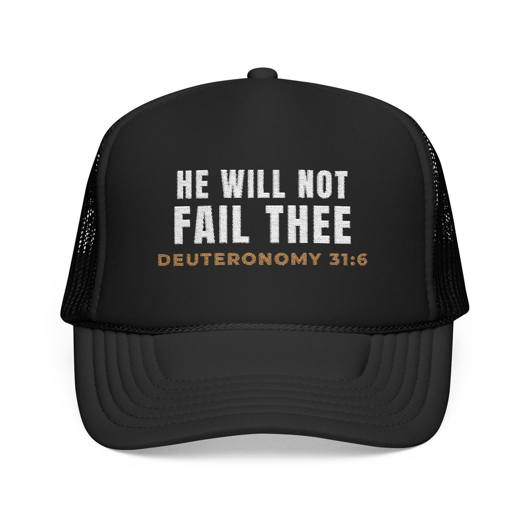 He Will Not Fail Thee Foam Trucker Cap, foam trucker cap, Black, front view, HE WILL NOT FAIL THEE., Deuteronomy 31:6 (KJV)