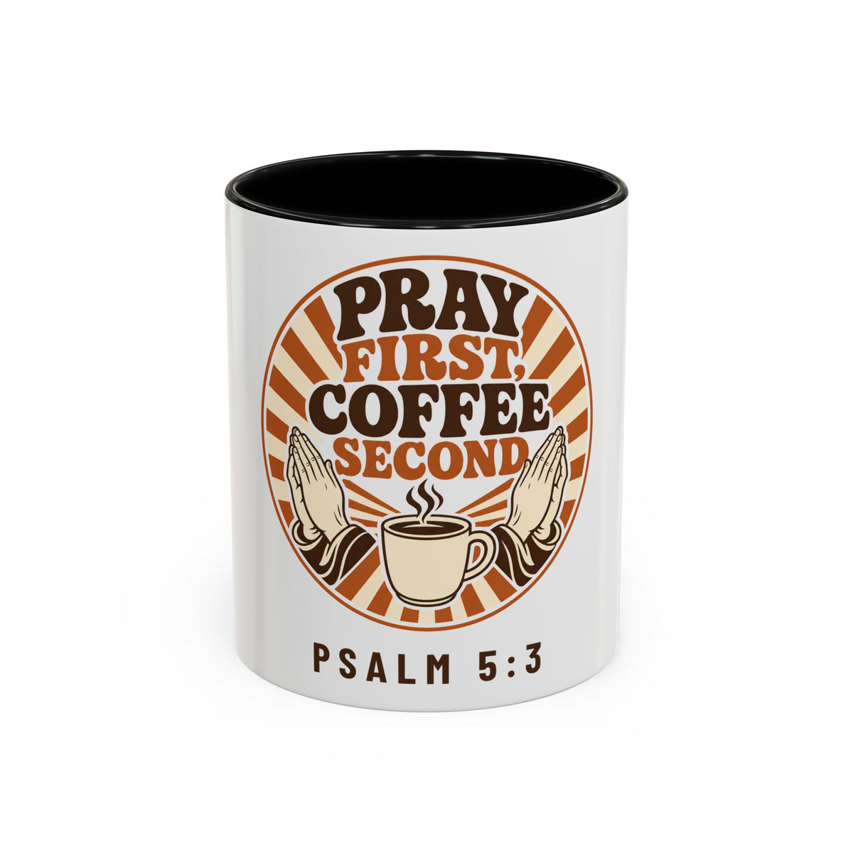 Pray First, Coffee Second Mug, mug, Black inside and handle, front view, PRAY FIRST, COFFEE SECOND, Psalm 5:3 (KJV)