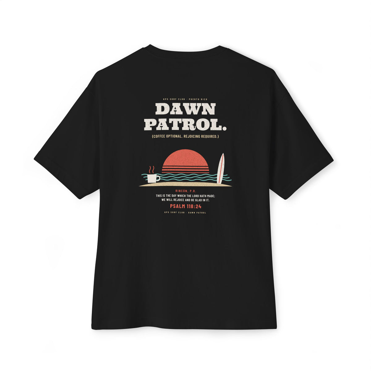 Dawn Patrol Surf Tee, Black, back view, DAWN PATROL. (COFFEE OPTIONAL. REJOICING REQUIRED.), Psalm 118:24 (KJV)