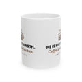 My Strength Mug, 11 oz ceramic mug, White, wrap view, both sides, HE IS MY STRENGTH. COFFEE IS MY BACKUP., Habakkuk 3:19 (KJV)