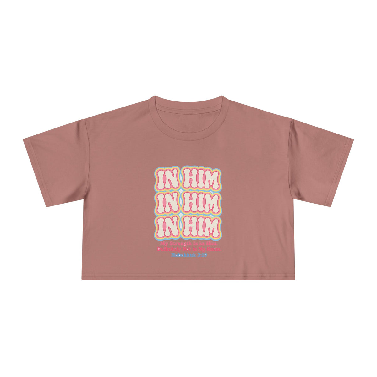 In Him Crop Tee, crop t-shirt, Hazy Pink, front view, IN HIM. MY STRENGTH IS IN HIM. DEFINITELY NOT IN MY KNEES., Habakkuk 3:19 (KJV)