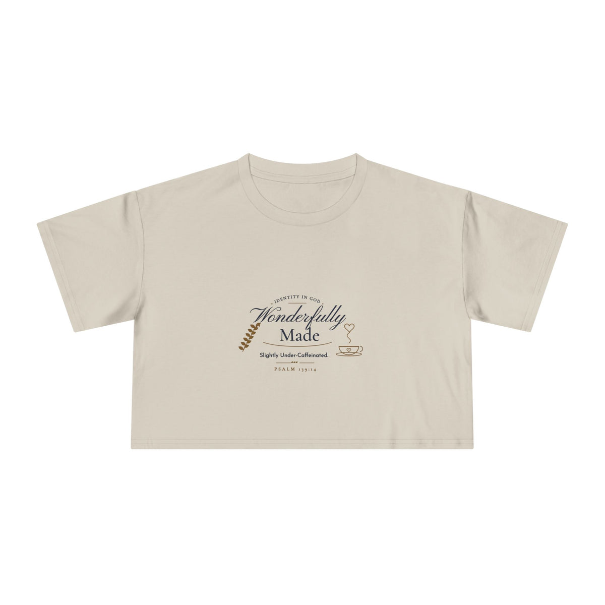 Wonderfully Made Crop Tee in Bone, front view: IDENTITY IN GOD, Wonderfully Made script with a leaf and coffee cup, Slightly Under-Caffeinated. and PSALM 139:14, Psalm 139:14 (KJV)