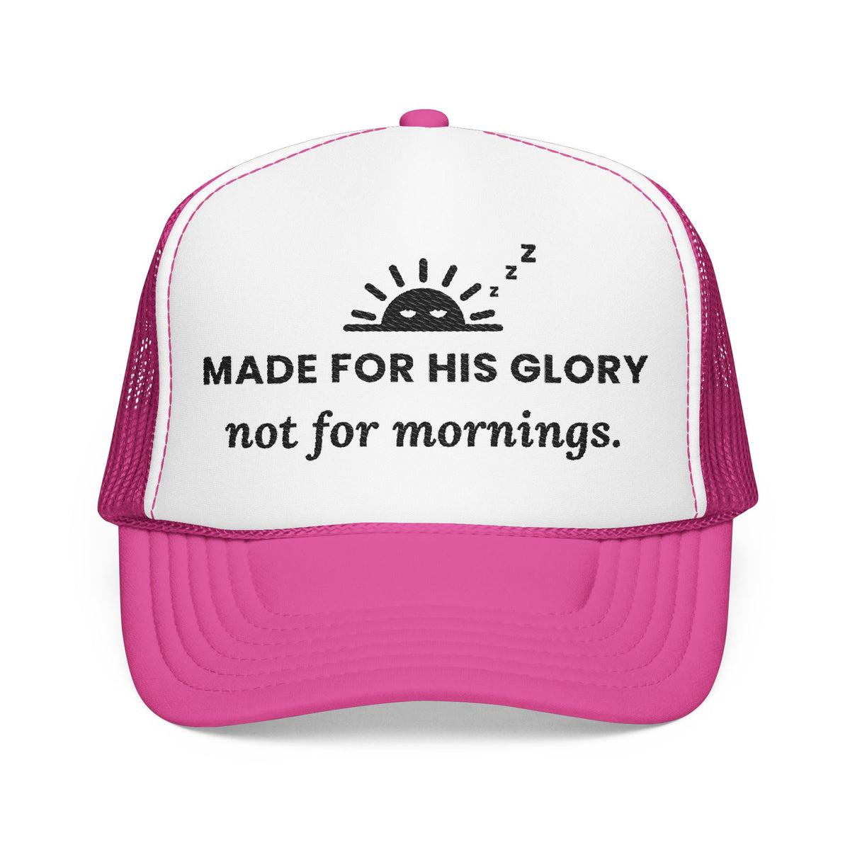 His Glory Cap in Hot Pink/White, front view: sleepy sunrise with MADE FOR HIS GLORY not for mornings., Isaiah 43:7 (KJV)