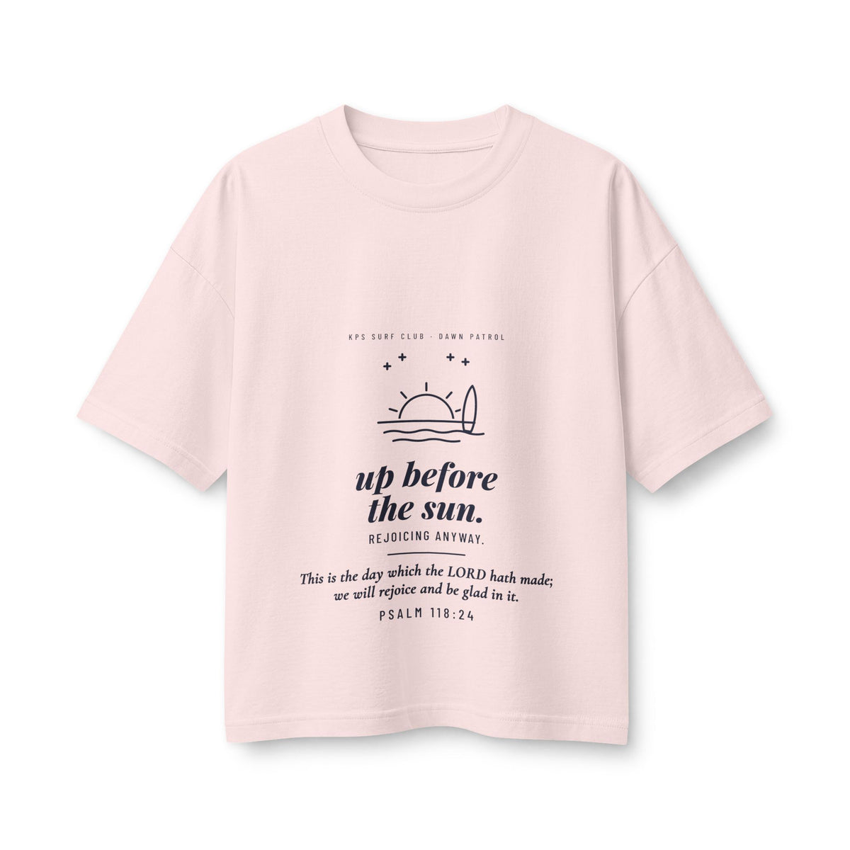Up Before the Sun Women's Boxy Tee, Soft Pink, front view, UP BEFORE THE SUN. REJOICING ANYWAY. Psalm 118:24 (KJV)