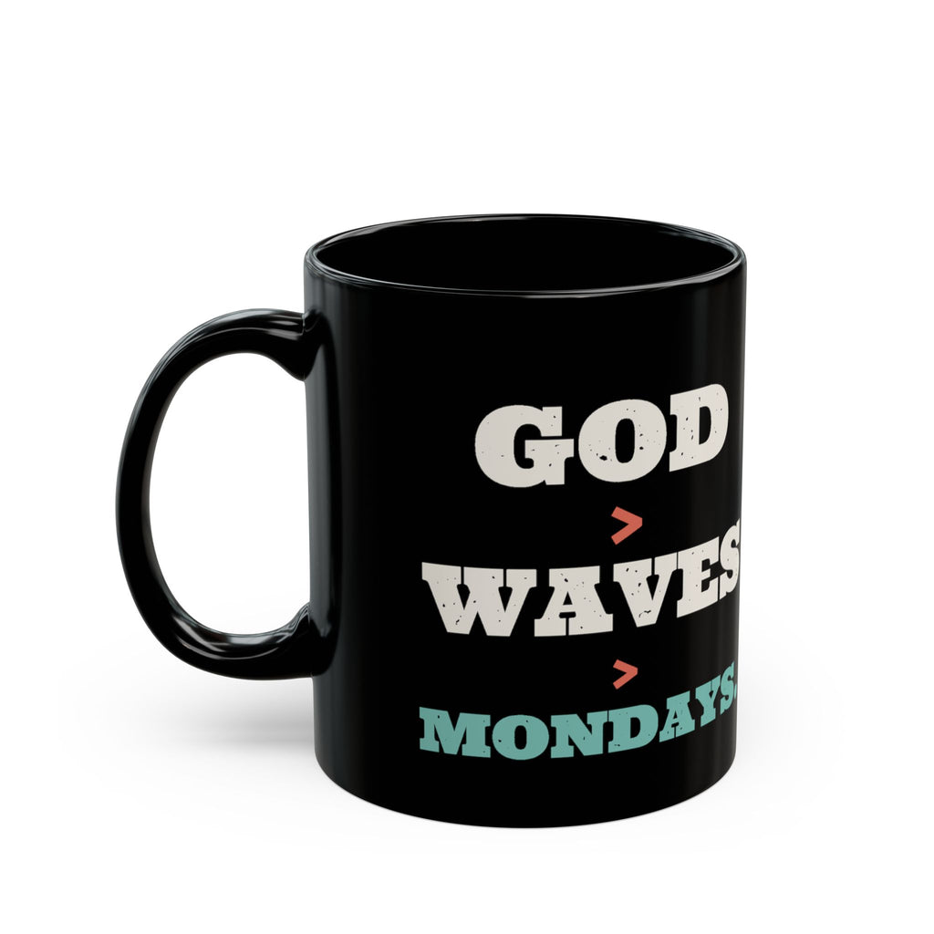 God > Waves > Mondays Black Mug, black 11 oz, front view, GOD > WAVES > MONDAYS. Psalm 93:4 (KJV)