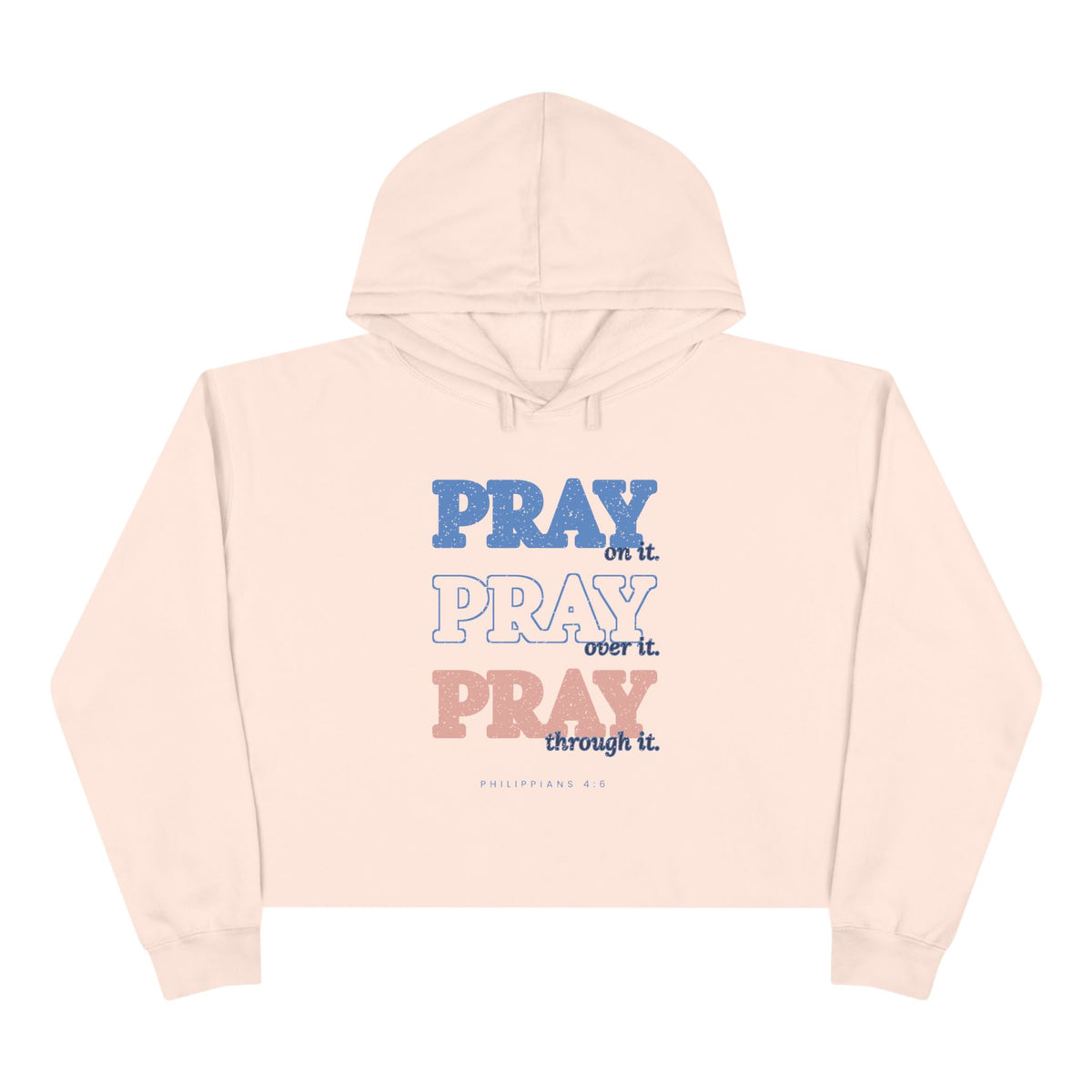 Pray Through It Cropped Hoodie, Pale Pink, front view, PRAY ON IT. PRAY OVER IT. PRAY THROUGH IT. Philippians 4:6 (KJV)