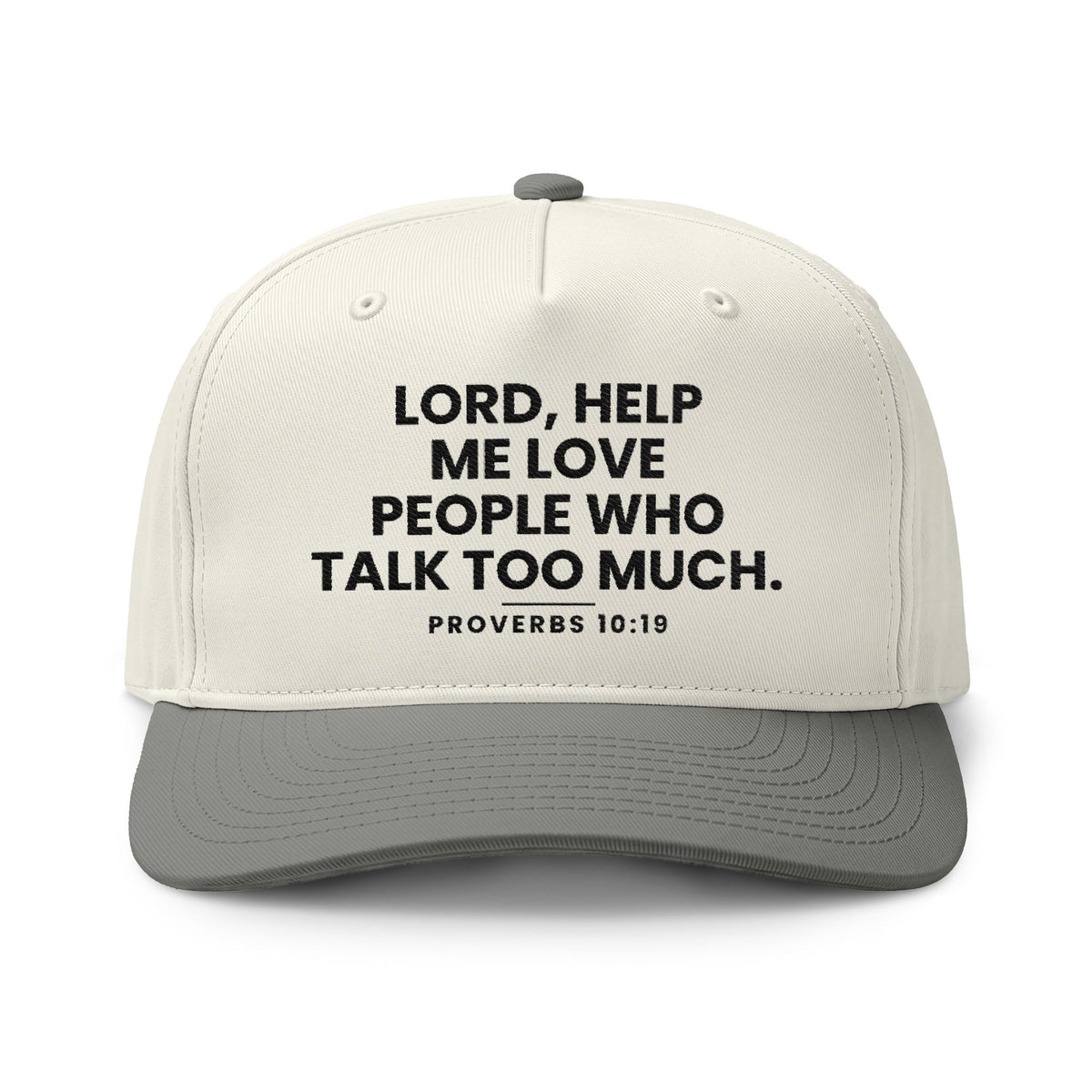 Love People Cap, Natural/Shadow, LORD, HELP ME LOVE PEOPLE WHO TALK TOO MUCH., Proverbs 10:19 (KJV)