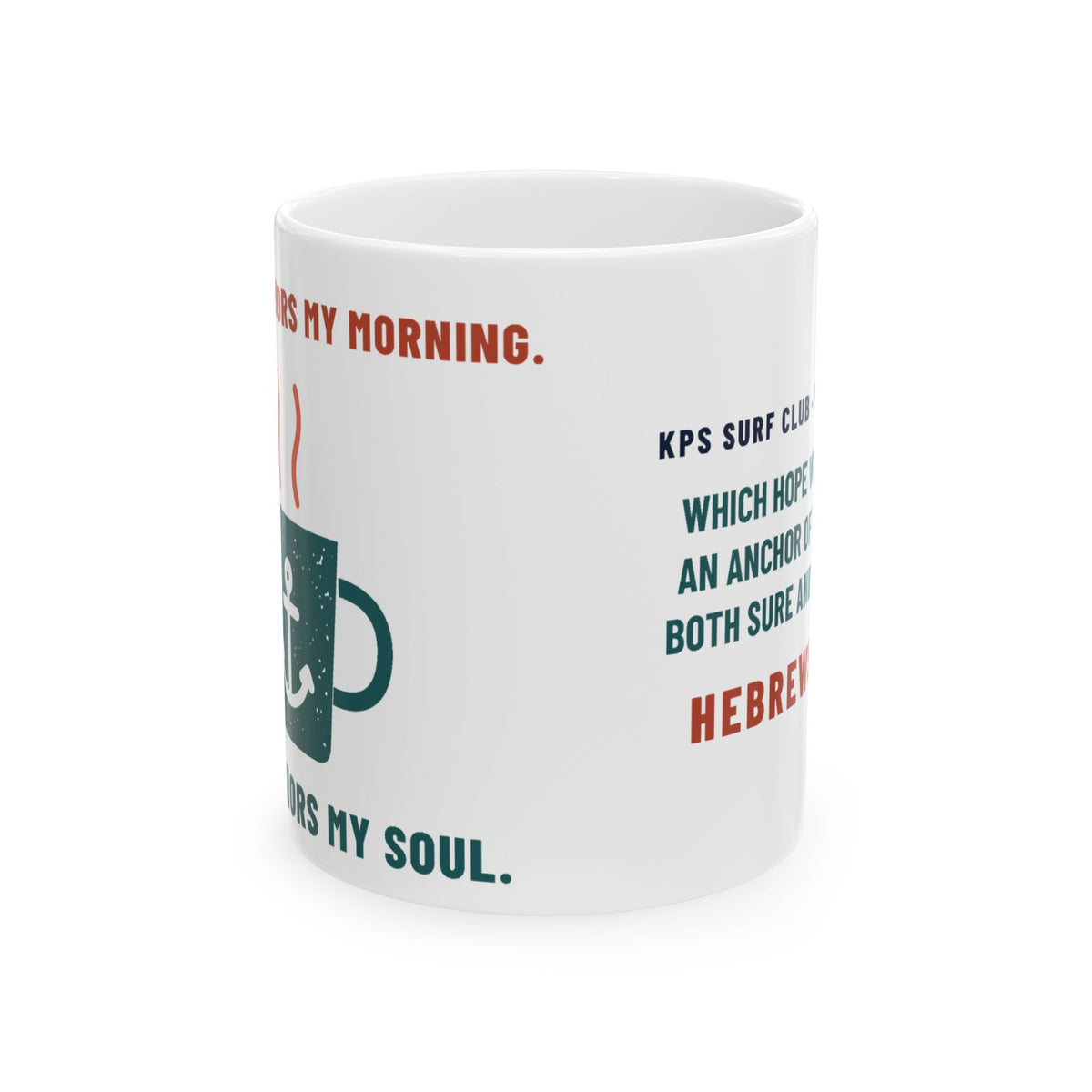 Coffee Anchors My Morning Mug, white 11 oz, side view, COFFEE ANCHORS MY MORNING. HOPE ANCHORS MY SOUL. Hebrews 6:19 (KJV)