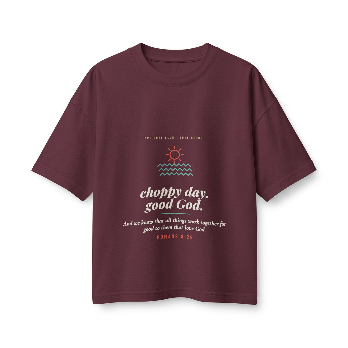 Choppy Day, Good God Women's Boxy Tee, Maroon, front view, CHOPPY DAY. GOOD GOD. Romans 8:28 (KJV)
