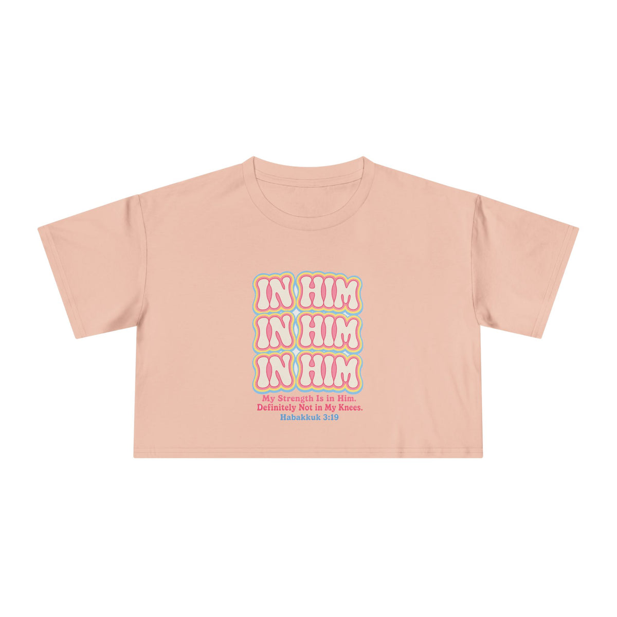 In Him Crop Tee, crop t-shirt, Pale Pink, front view, IN HIM. MY STRENGTH IS IN HIM. DEFINITELY NOT IN MY KNEES., Habakkuk 3:19 (KJV)