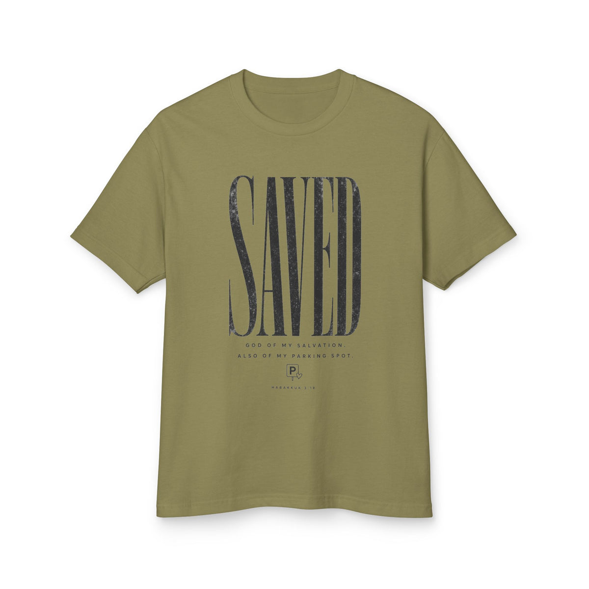 Saved Tee, t-shirt, Faded Army, front view, SAVED. GOD OF MY SALVATION. ALSO OF MY PARKING SPOT., Habakkuk 3:18 (KJV)