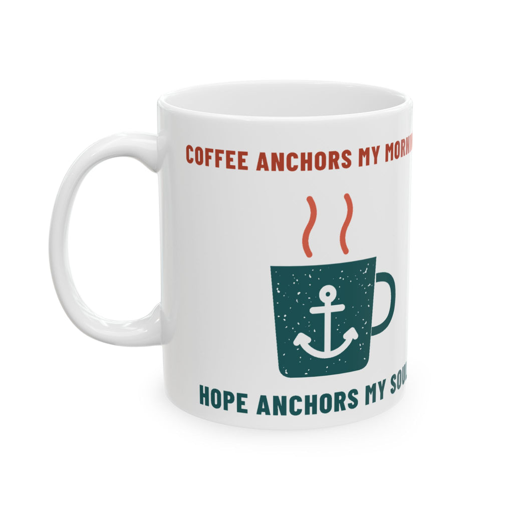 Coffee Anchors My Morning Mug, white 11 oz, front view, COFFEE ANCHORS MY MORNING. HOPE ANCHORS MY SOUL. Hebrews 6:19 (KJV)