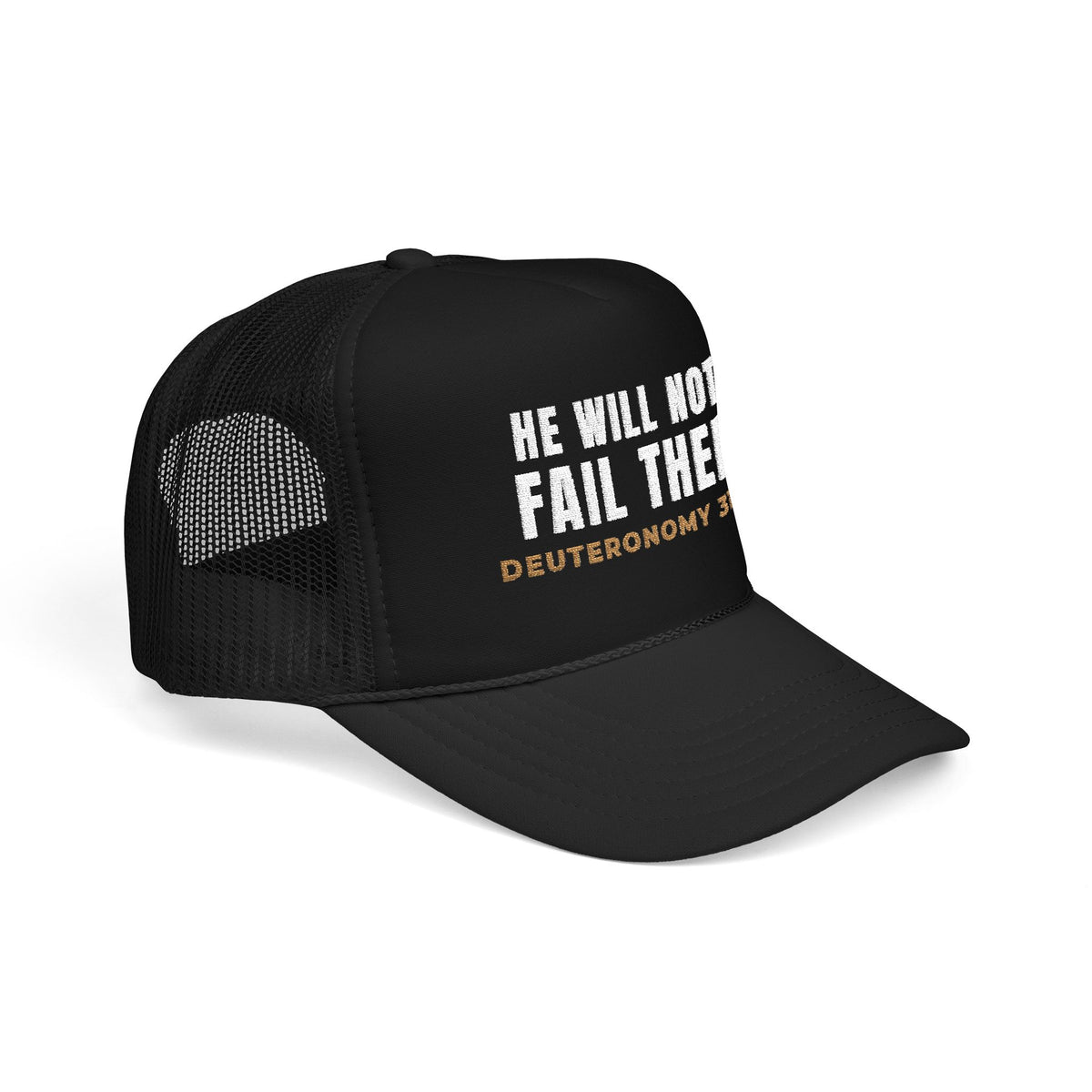 He Will Not Fail Thee Foam Trucker Cap, foam trucker cap, Black, side view, HE WILL NOT FAIL THEE., Deuteronomy 31:6 (KJV)