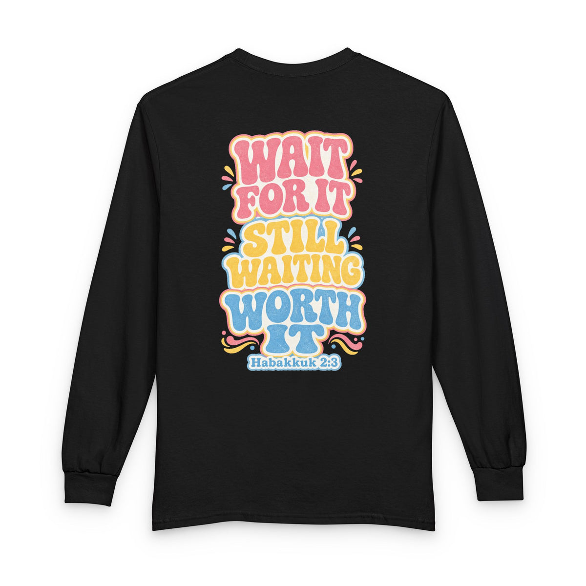 Worth the Wait Long Sleeve, long-sleeve tee, Black, front view, WAIT FOR IT… STILL WAITING… WORTH IT., Habakkuk 2:3 (KJV)