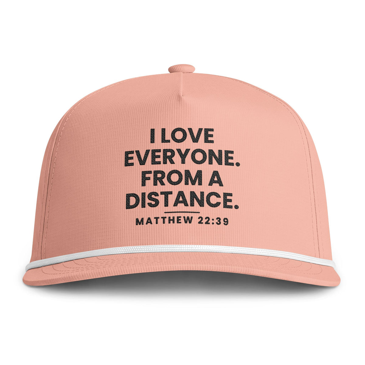 From a Distance Rope Cap, Peachy, I LOVE EVERYONE… FROM A DISTANCE., Matthew 22:39 (KJV)
