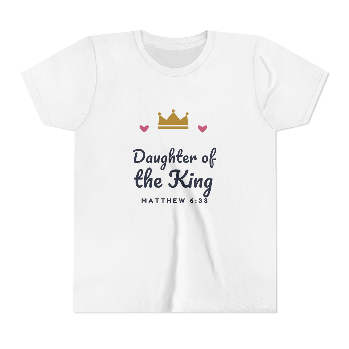 Daughter of the King Youth Tee, youth t-shirt, White, front view: gold crown, pink hearts, Daughter of the King and MATTHEW 6:33 in navy, Matthew 6:33 (KJV)