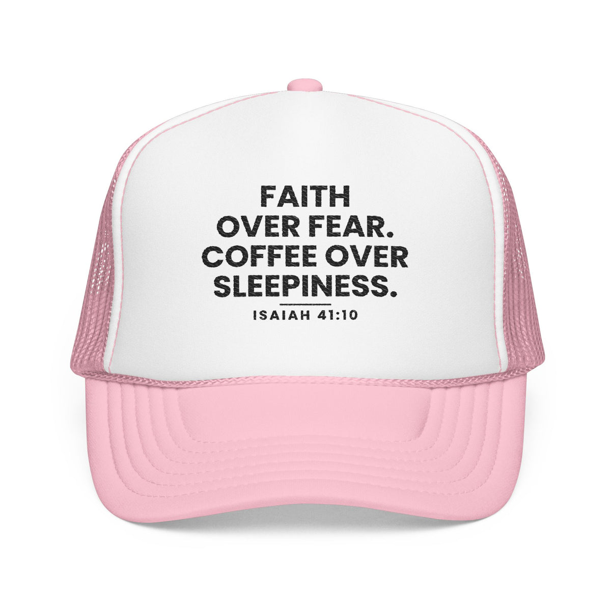 Faith Over Fear Trucker Cap in Light Pink/White, front view: FAITH OVER FEAR. COFFEE OVER SLEEPINESS. and ISAIAH 41:10 in black, Isaiah 41:10 (KJV)
