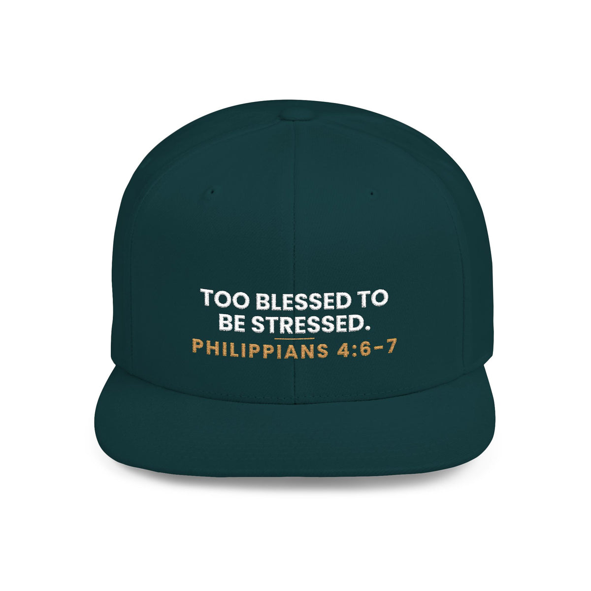 Too Blessed Snapback, Spruce, front view, TOO BLESSED TO BE STRESSED., Philippians 4:6-7 (KJV)