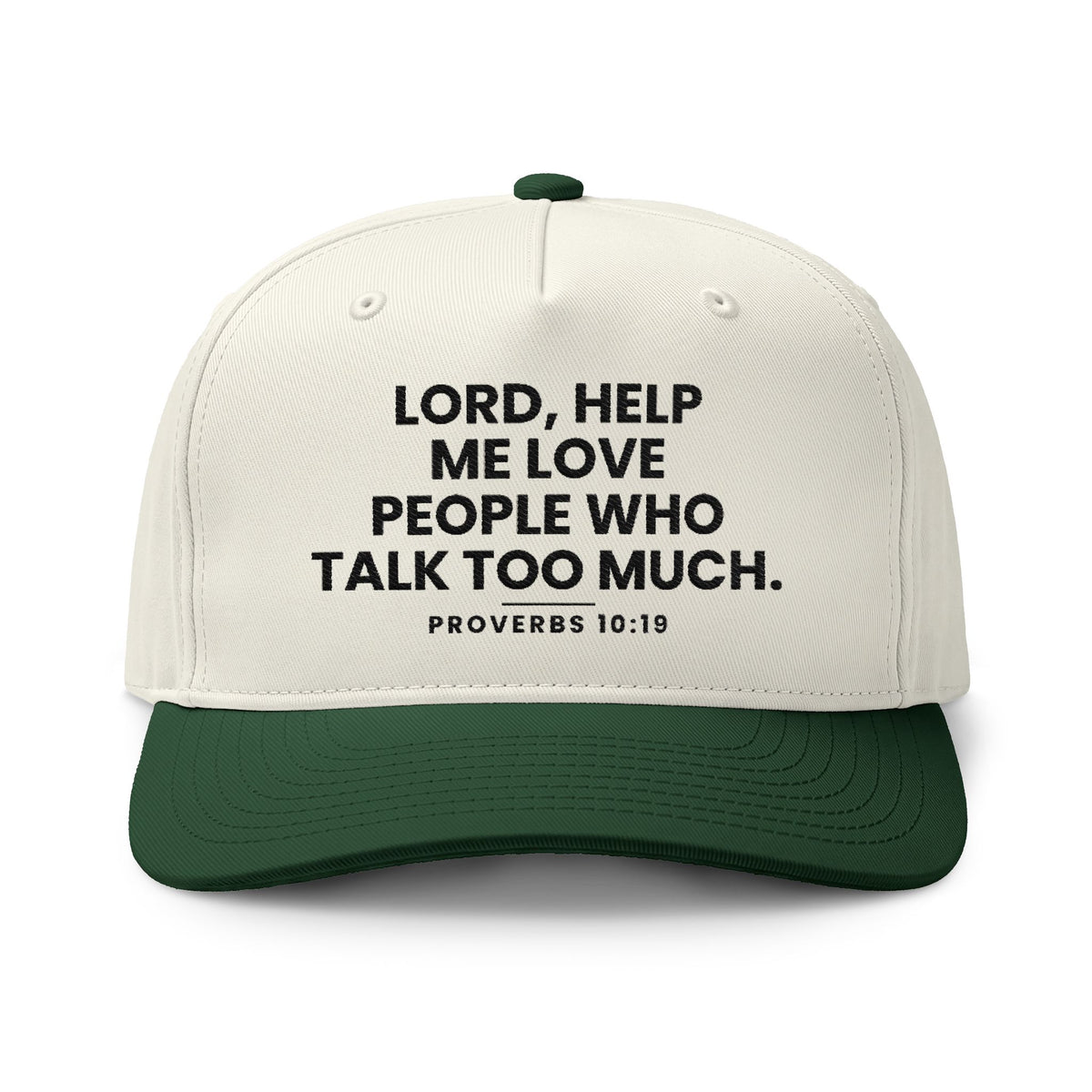 Love People Cap, Natural/Forest, LORD, HELP ME LOVE PEOPLE WHO TALK TOO MUCH., Proverbs 10:19 (KJV)