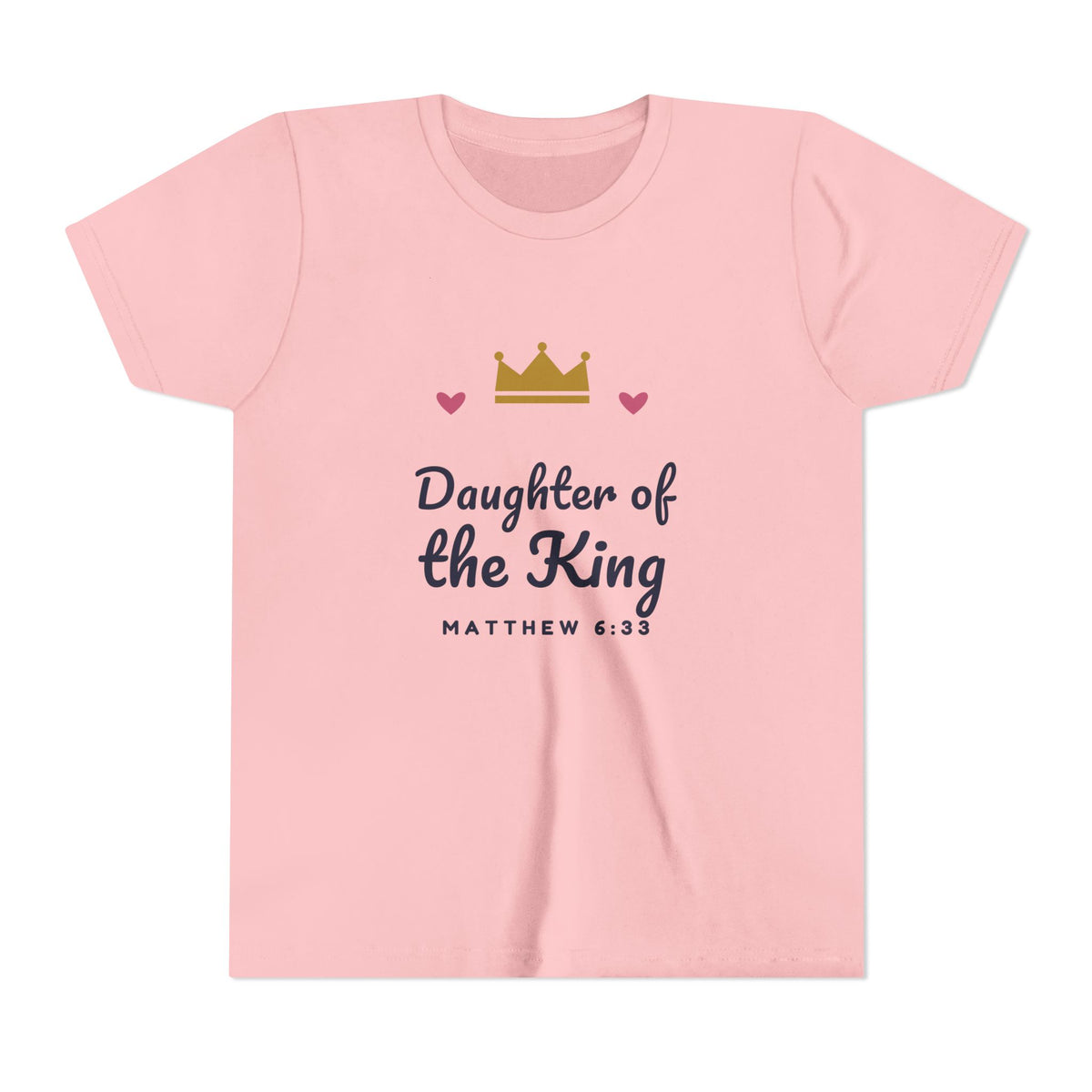 Daughter of the King Youth Tee, youth t-shirt, Pink, front view: gold crown, pink hearts, Daughter of the King and MATTHEW 6:33 in navy, Matthew 6:33 (KJV)