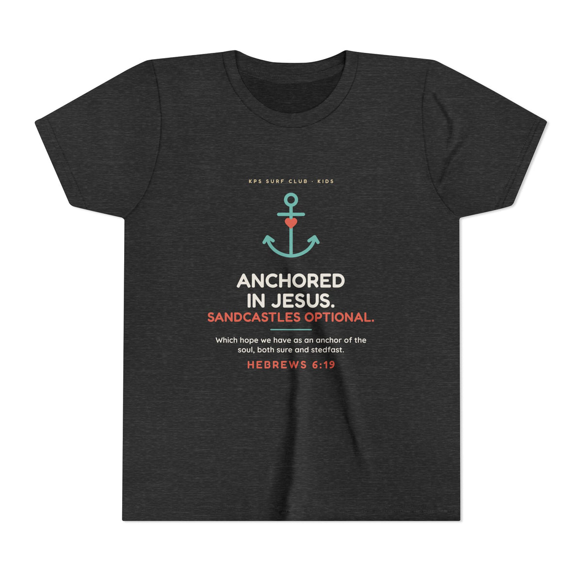 Anchored in Jesus Youth Tee, Dark Grey Heather, front view, ANCHORED IN JESUS. SANDCASTLES OPTIONAL. Hebrews 6:19 (KJV)