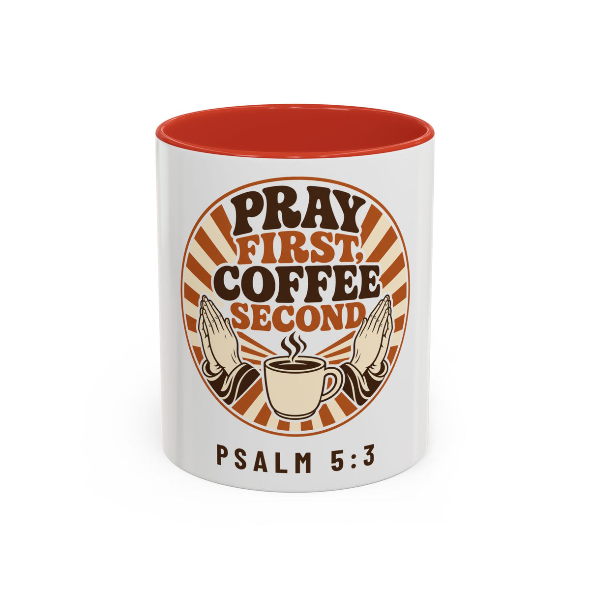 Pray First, Coffee Second Mug, mug, Red inside and handle, front view, PRAY FIRST, COFFEE SECOND, Psalm 5:3 (KJV)