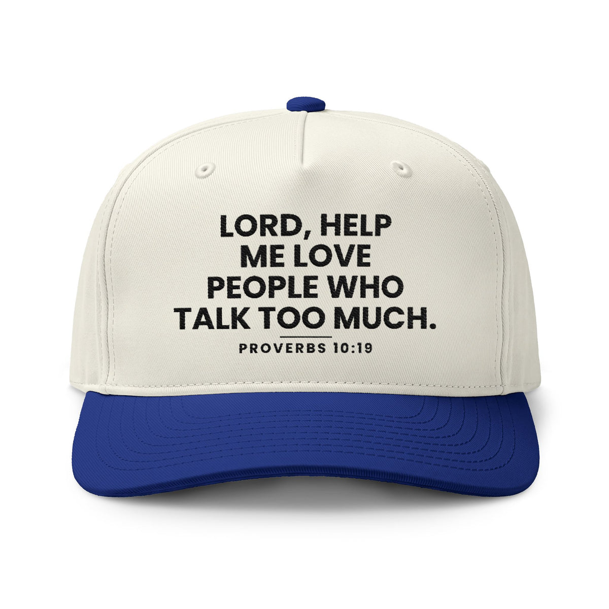 Love People Cap, Natural/Liberty, LORD, HELP ME LOVE PEOPLE WHO TALK TOO MUCH., Proverbs 10:19 (KJV)