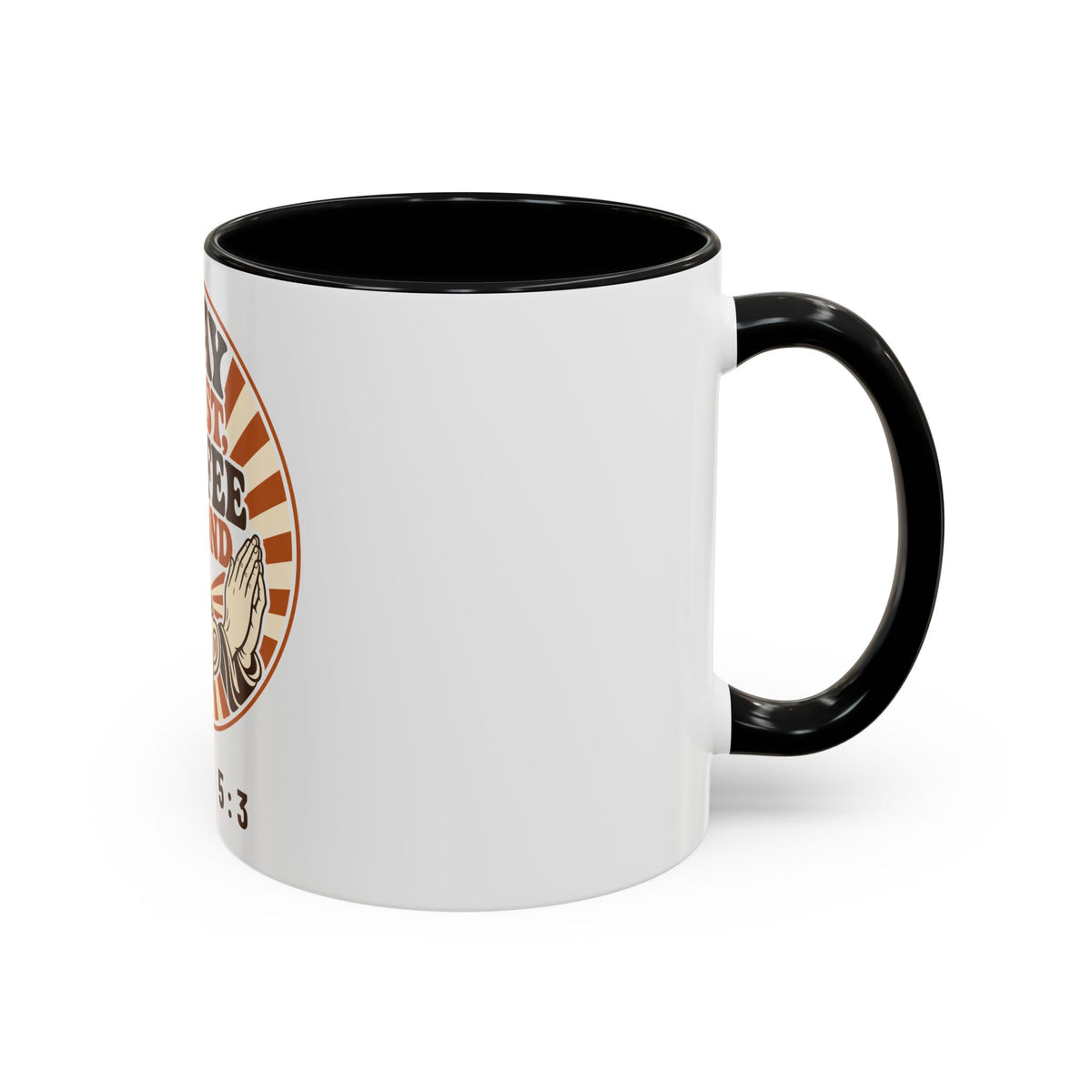 Pray First, Coffee Second Mug, mug, Black inside and handle, side view, handle on the right, PRAY FIRST, COFFEE SECOND, Psalm 5:3 (KJV)
