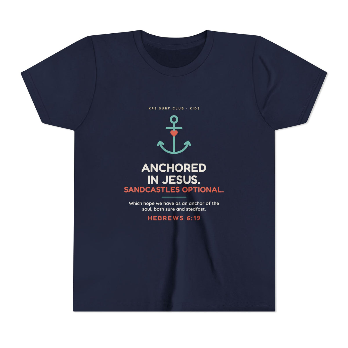 Anchored in Jesus Youth Tee, Navy, front view, ANCHORED IN JESUS. SANDCASTLES OPTIONAL. Hebrews 6:19 (KJV)