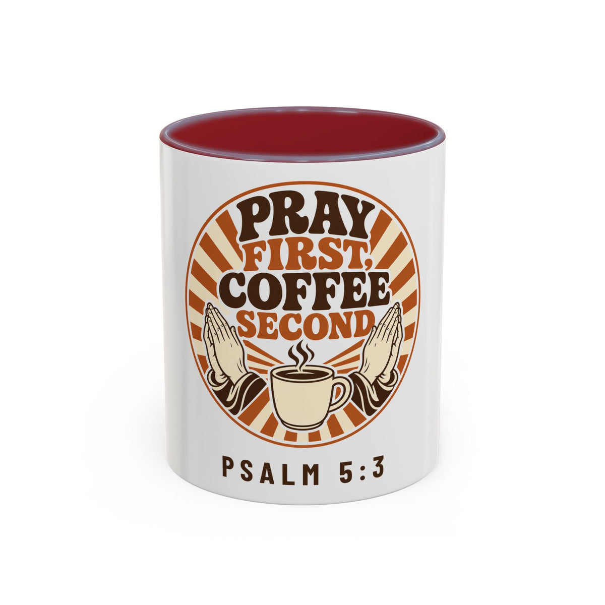 Pray First, Coffee Second Mug, mug, Maroon inside and handle, front view, PRAY FIRST, COFFEE SECOND, Psalm 5:3 (KJV)
