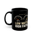 Low Watts High Faith Black Mug, black 11 oz, front view with the watts and faith gauges, LOW WATTS. HIGH FAITH. 2 Corinthians 12:9 (KJV)