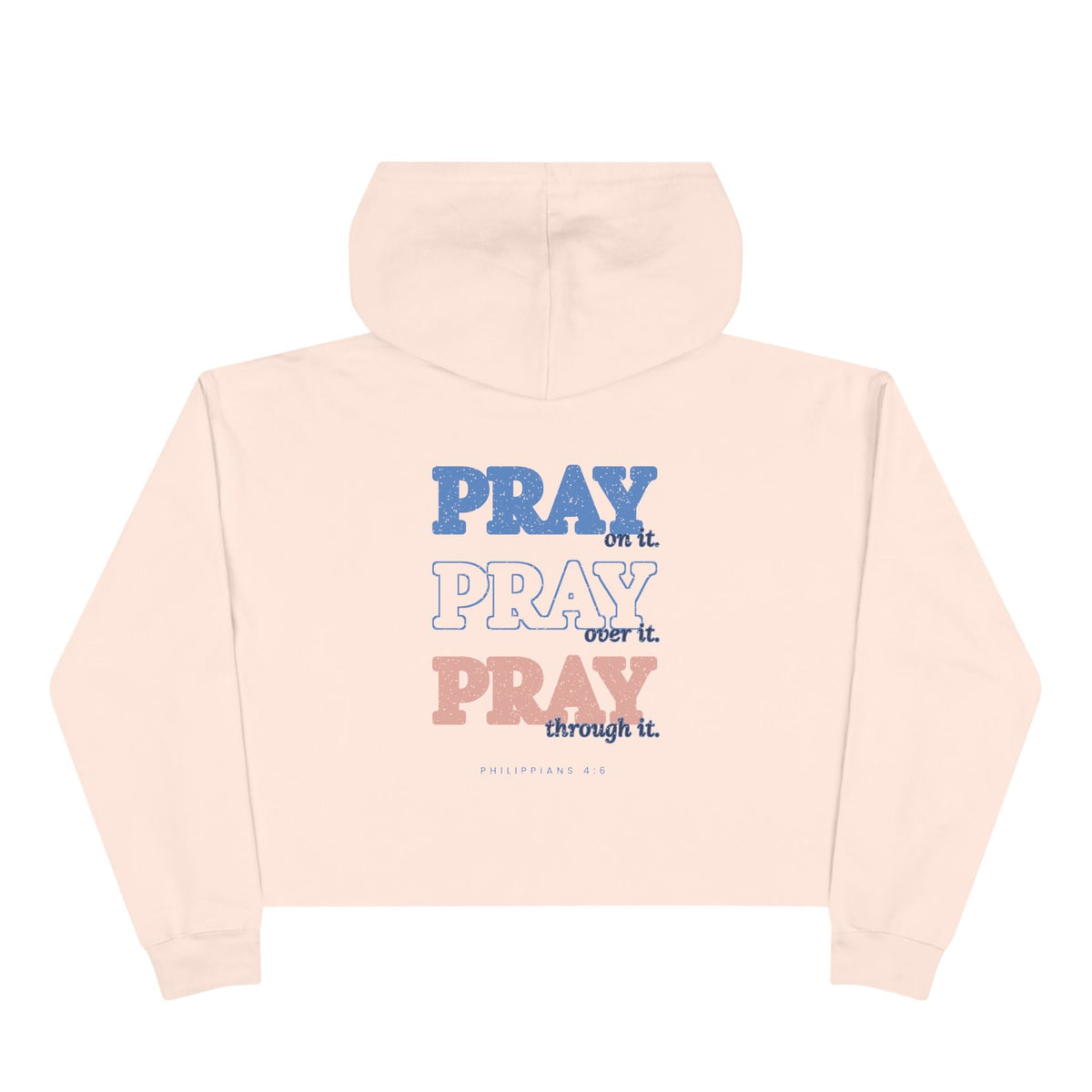 Pray Through It Cropped Hoodie, Pale Pink, back view, PRAY ON IT. PRAY OVER IT. PRAY THROUGH IT. Philippians 4:6 (KJV)